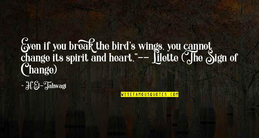 Break Your Own Heart Quotes By H. El-Tahwagi: Even if you break the bird's wings, you