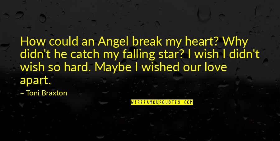 Break Your Own Heart Quotes By Toni Braxton: How could an Angel break my heart? Why