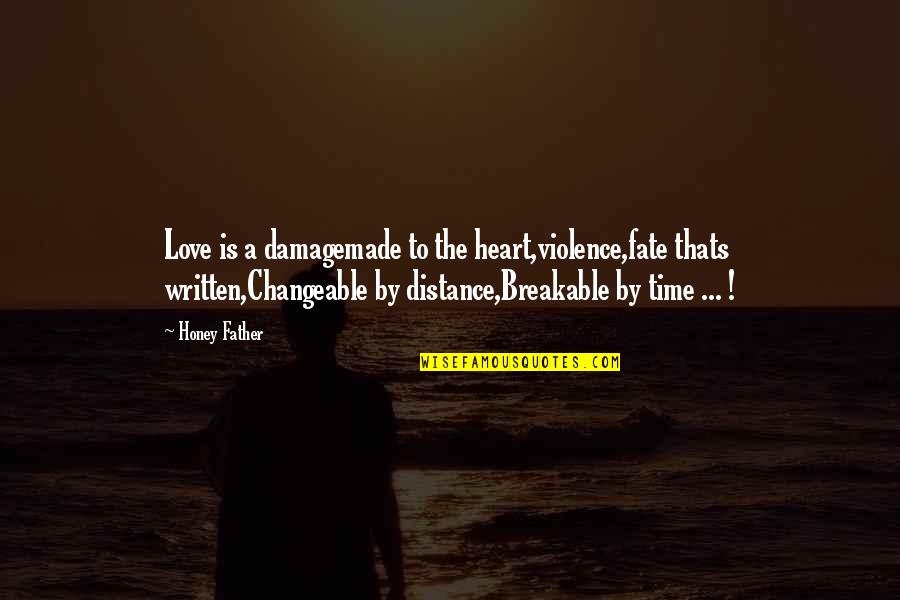 Breakable Love Quotes By Honey Father: Love is a damagemade to the heart,violence,fate thats