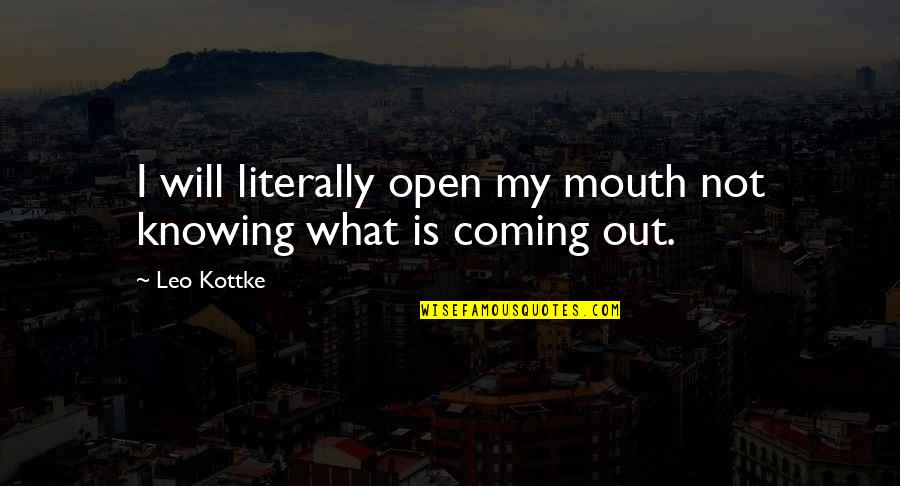 Breakaway Kelly Clarkson Quotes By Leo Kottke: I will literally open my mouth not knowing