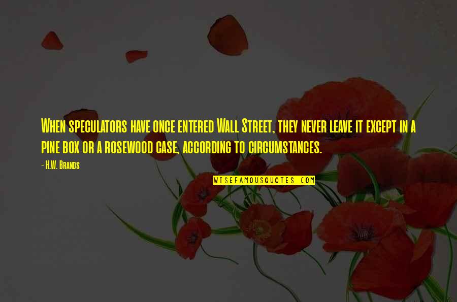 Breakbeat Paradise Quotes By H.W. Brands: When speculators have once entered Wall Street, they