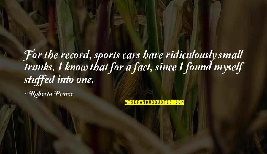 Breakbeat Quotes By Roberta Pearce: For the record, sports cars have ridiculously small Breakbeat Quotes By Roberta Pearce: For the record, sports cars have ridiculously small