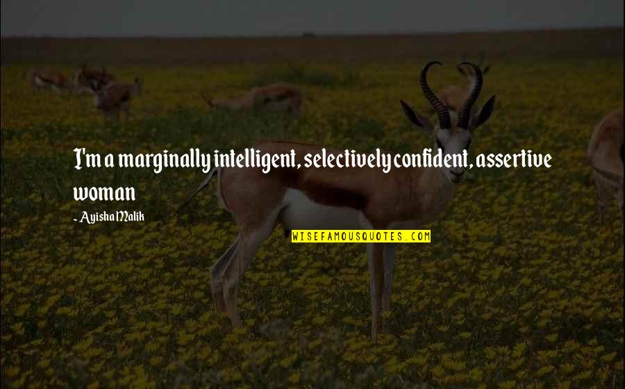 Breakbeats Download Quotes By Ayisha Malik: I'm a marginally intelligent, selectively confident, assertive woman