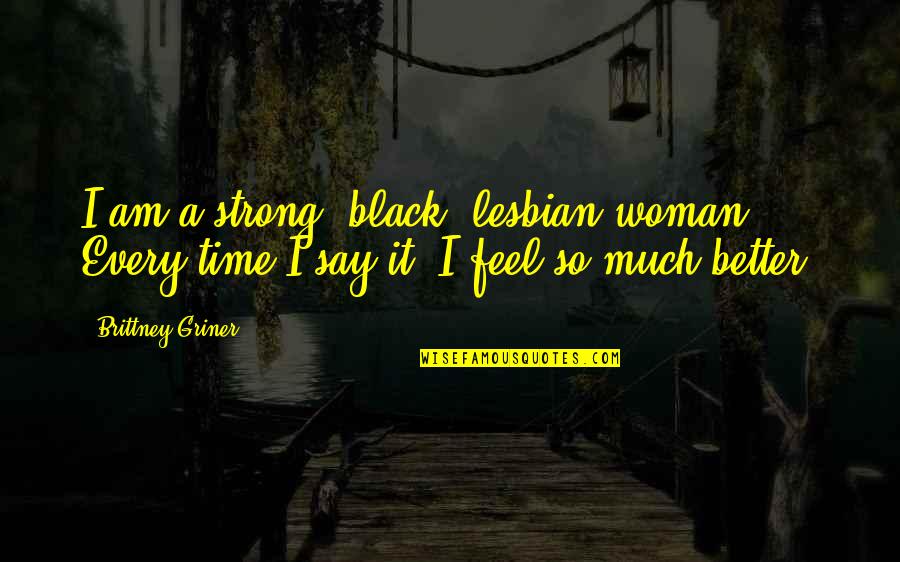 Breakbeats Download Quotes By Brittney Griner: I am a strong, black, lesbian woman. Every
