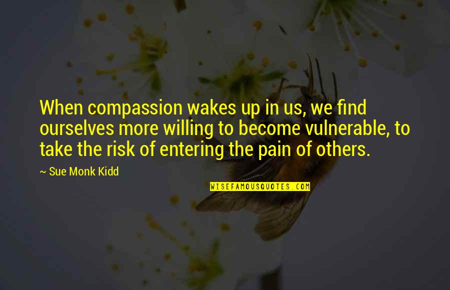 Breakbeats Kit Quotes By Sue Monk Kidd: When compassion wakes up in us, we find