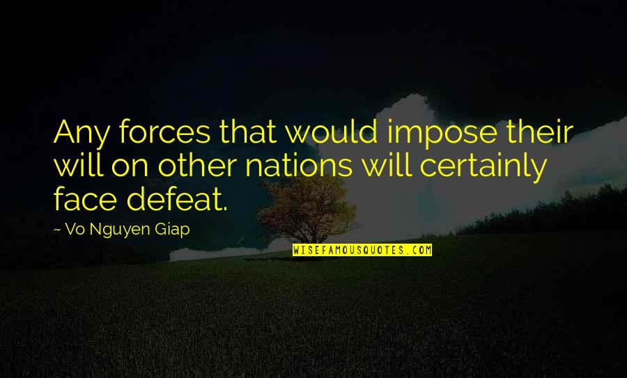 Breakbeats Youtube Quotes By Vo Nguyen Giap: Any forces that would impose their will on Breakbeats Youtube Quotes By Vo Nguyen Giap: Any forces that would impose their will on