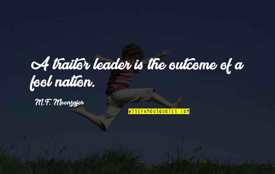 Breakdance Battle Quotes By M.F. Moonzajer: A traitor leader is the outcome of a Breakdance Battle Quotes By M.F. Moonzajer: A traitor leader is the outcome of a