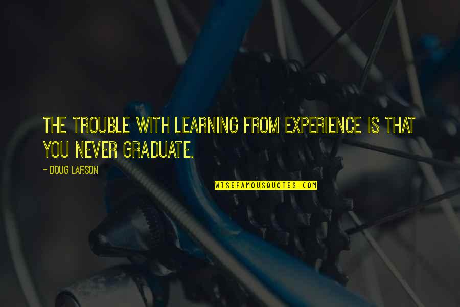 Breakdown Cover Quotes By Doug Larson: The trouble with learning from experience is that