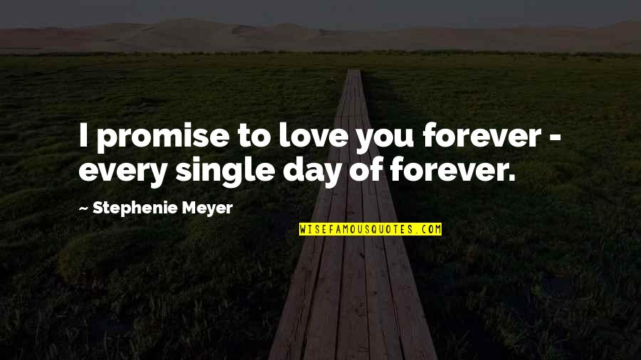 Breakdown Cover Quotes By Stephenie Meyer: I promise to love you forever - every