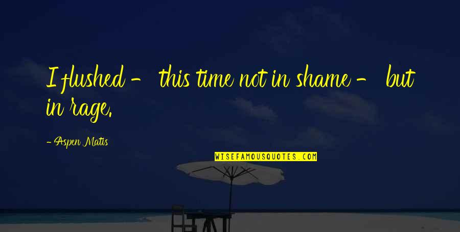 Breakdown Quotes And Quotes By Aspen Matis: I flushed - this time not in shame