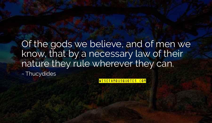 Breakdown Quotes And Quotes By Thucydides: Of the gods we believe, and of men
