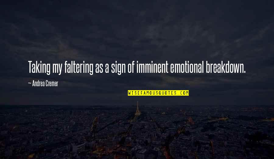 Breakdown Quotes By Andrea Cremer: Taking my faltering as a sign of imminent