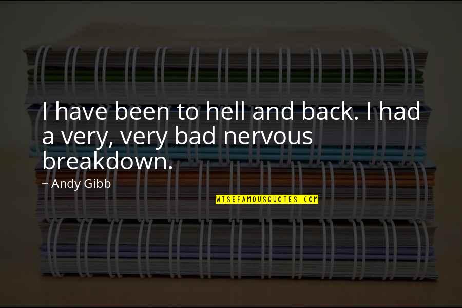 Breakdown Quotes By Andy Gibb: I have been to hell and back. I