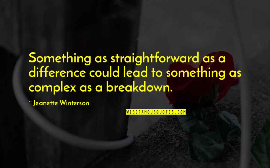 Breakdown Quotes By Jeanette Winterson: Something as straightforward as a difference could lead