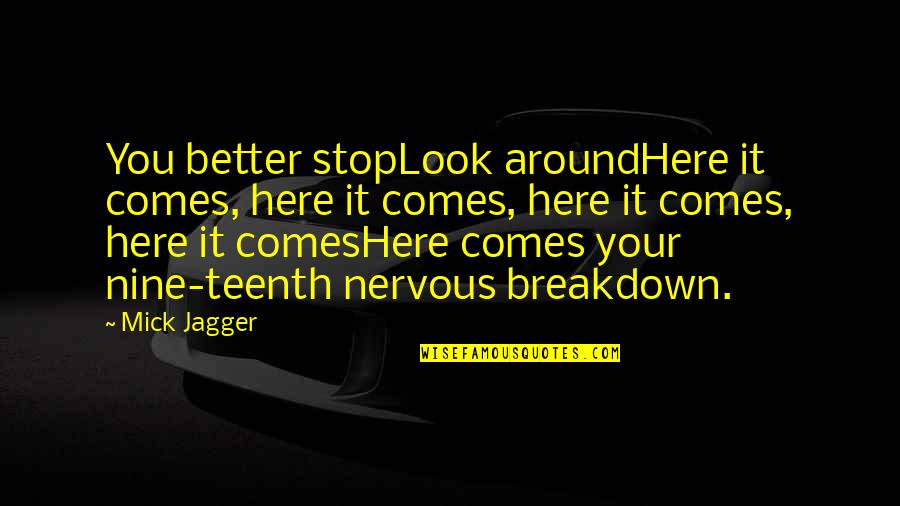 Breakdown Quotes By Mick Jagger: You better stopLook aroundHere it comes, here it