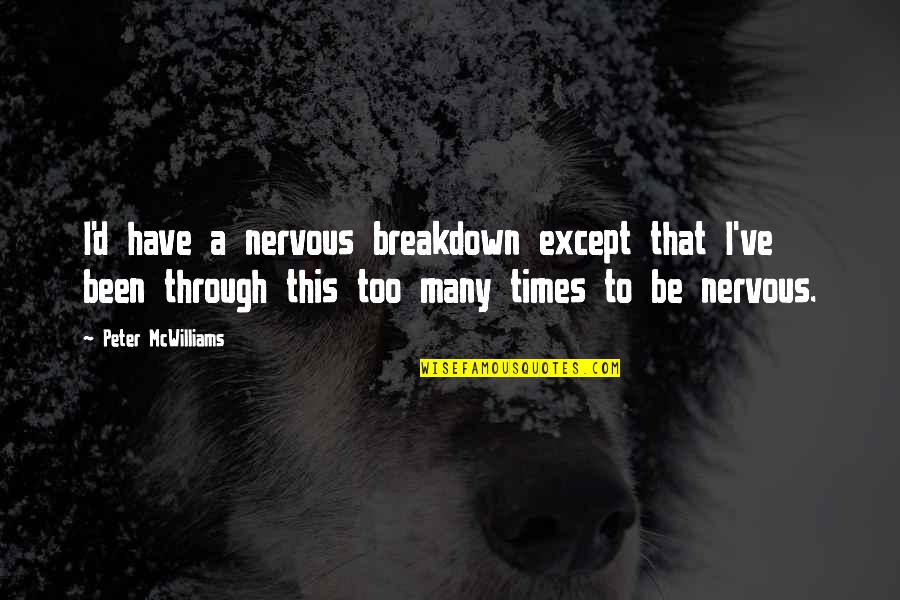 Breakdown Quotes By Peter McWilliams: I'd have a nervous breakdown except that I've