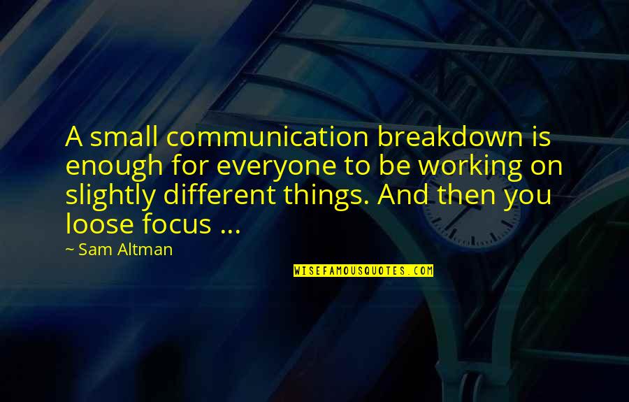 Breakdown Quotes By Sam Altman: A small communication breakdown is enough for everyone