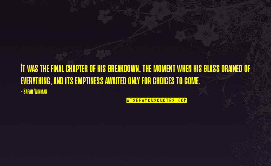 Breakdown Quotes By Sarah Winman: It was the final chapter of his breakdown, Breakdown Quotes By Sarah Winman: It was the final chapter of his breakdown,