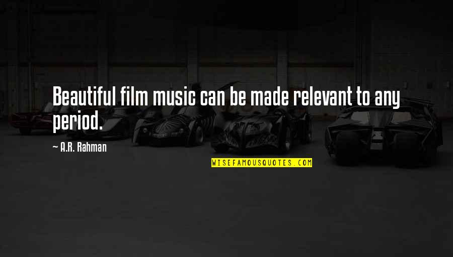 Breakers Quotes By A.R. Rahman: Beautiful film music can be made relevant to