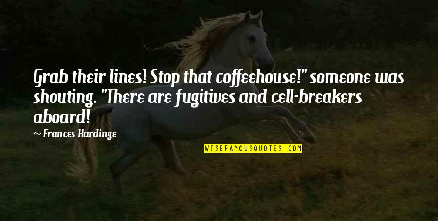 Breakers Quotes By Frances Hardinge: Grab their lines! Stop that coffeehouse!" someone was