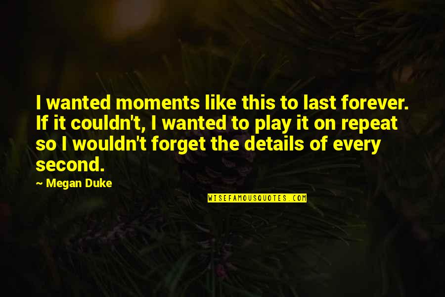 Breakers Quotes By Megan Duke: I wanted moments like this to last forever.