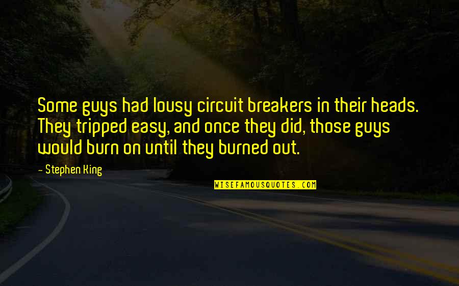Breakers Quotes By Stephen King: Some guys had lousy circuit breakers in their