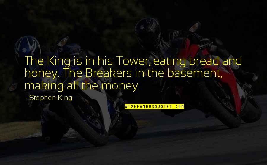 Breakers Quotes By Stephen King: The King is in his Tower, eating bread