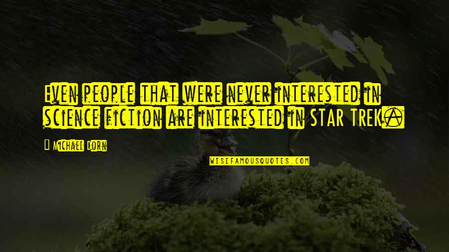 Breakeryard Com Part Quotes By Michael Dorn: Even people that were never interested in science Breakeryard Com Part Quotes By Michael Dorn: Even people that were never interested in science