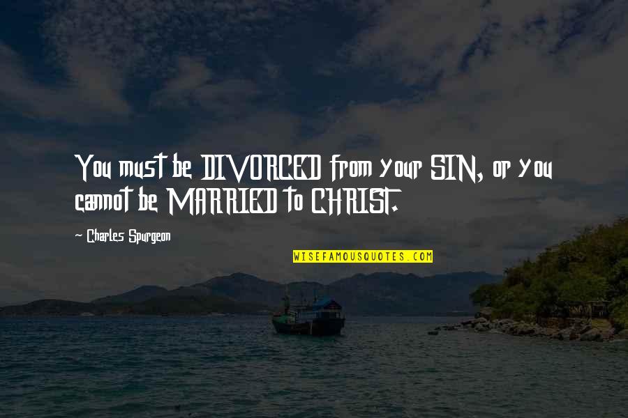 Breakfas Quotes By Charles Spurgeon: You must be DIVORCED from your SIN, or