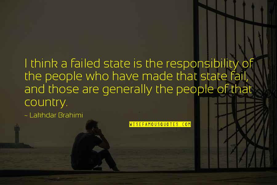 Breakfas Quotes By Lakhdar Brahimi: I think a failed state is the responsibility