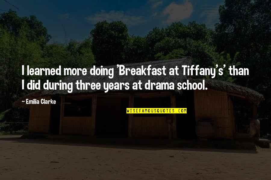 Breakfast At Tiffany's Quotes By Emilia Clarke: I learned more doing 'Breakfast at Tiffany's' than