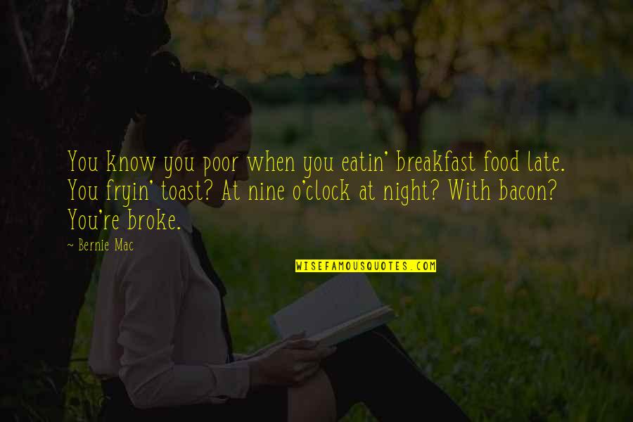 Breakfast Food Quotes By Bernie Mac: You know you poor when you eatin' breakfast