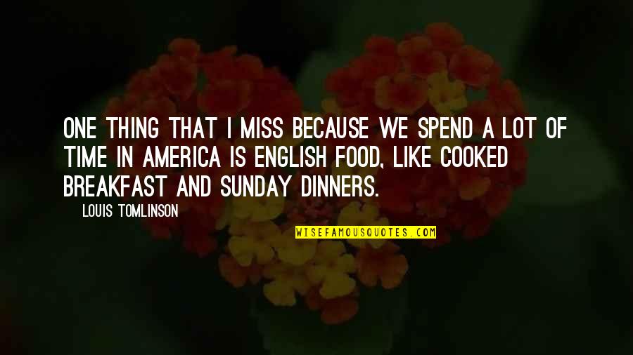 Breakfast Food Quotes By Louis Tomlinson: One thing that I miss because we spend