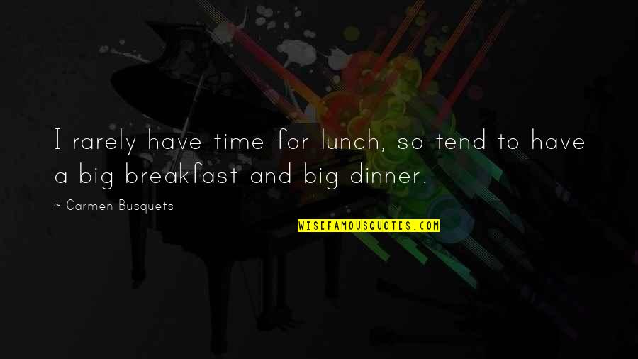 Breakfast For Dinner Quotes By Carmen Busquets: I rarely have time for lunch, so tend