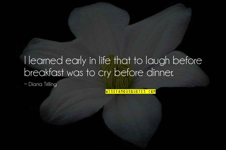 Breakfast For Dinner Quotes By Diana Trilling: I learned early in life that to laugh