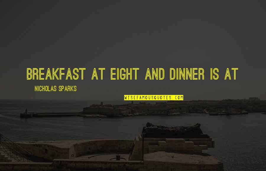 Breakfast For Dinner Quotes By Nicholas Sparks: breakfast at eight and dinner is at