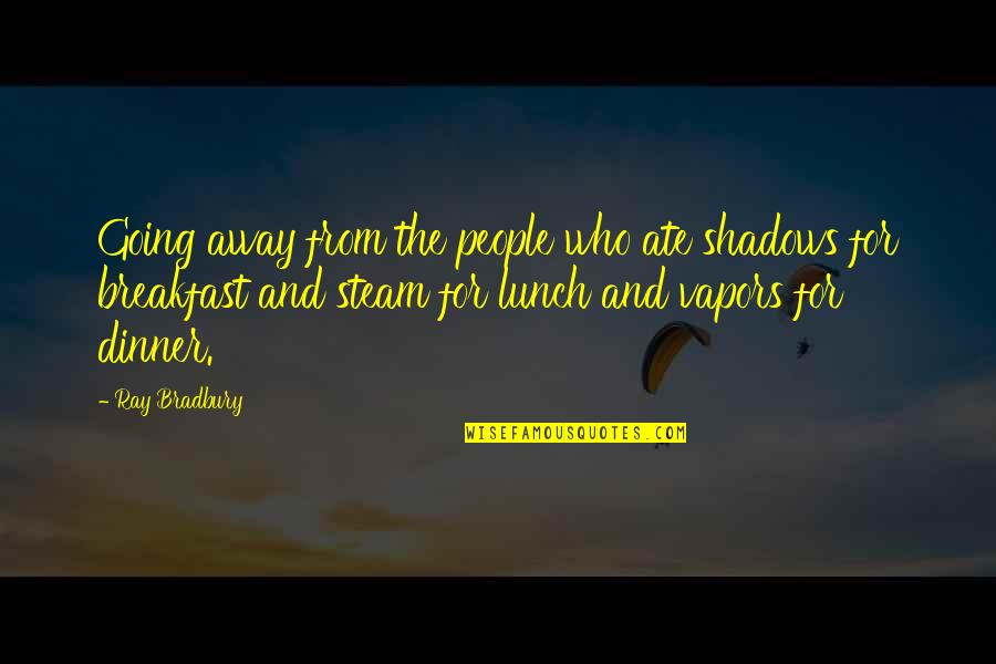 Breakfast For Dinner Quotes By Ray Bradbury: Going away from the people who ate shadows