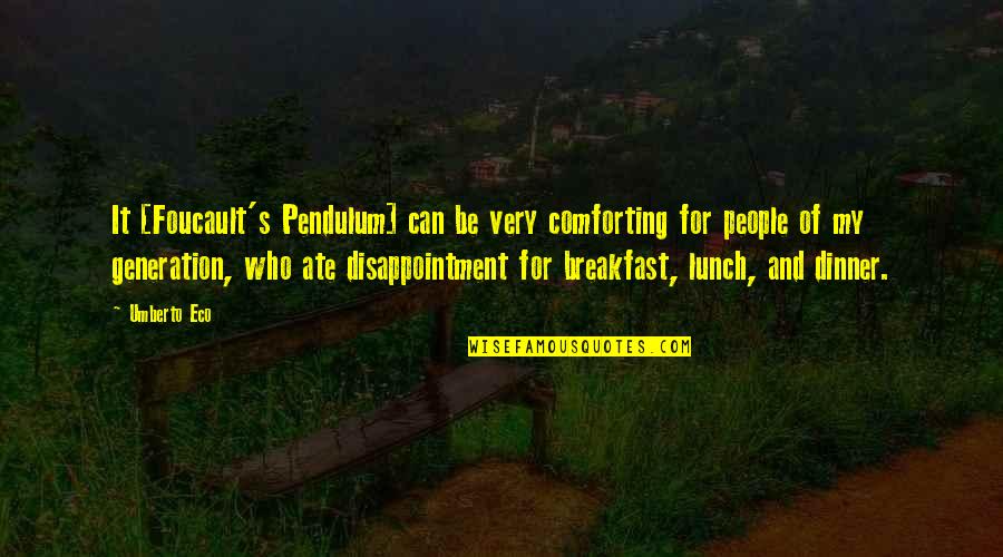 Breakfast For Dinner Quotes By Umberto Eco: It [Foucault's Pendulum] can be very comforting for