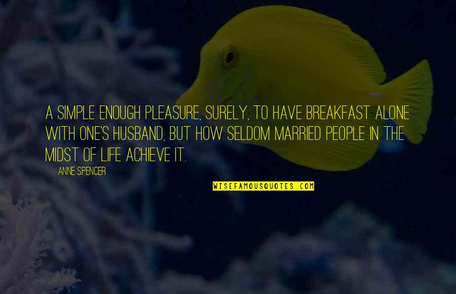 Breakfast For Husband Quotes By Anne Spencer: A simple enough pleasure, surely, to have breakfast Breakfast For Husband Quotes By Anne Spencer: A simple enough pleasure, surely, to have breakfast