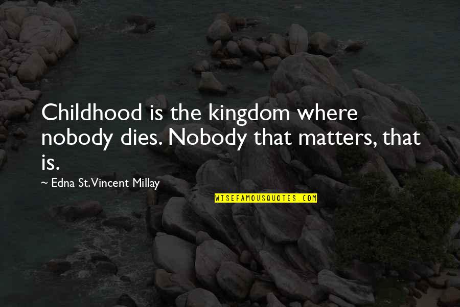 Breakfast For Husband Quotes By Edna St. Vincent Millay: Childhood is the kingdom where nobody dies. Nobody Breakfast For Husband Quotes By Edna St. Vincent Millay: Childhood is the kingdom where nobody dies. Nobody