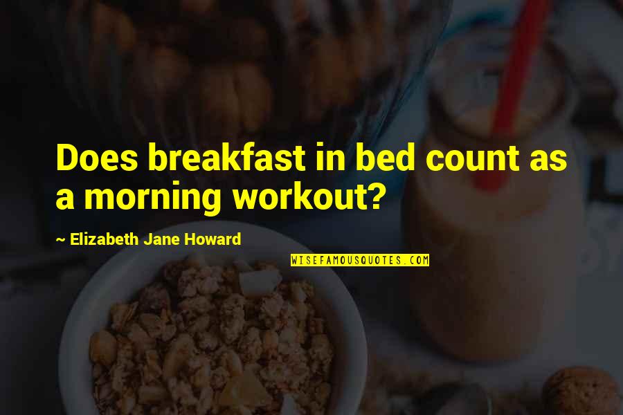 Breakfast In Bed Quotes By Elizabeth Jane Howard: Does breakfast in bed count as a morning
