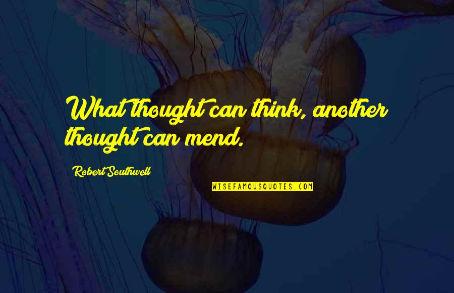 Breakfast Invitation Quotes By Robert Southwell: What thought can think, another thought can mend.