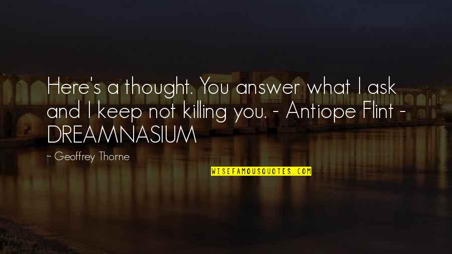 Breakfast Lunch And Dinner Quotes By Geoffrey Thorne: Here's a thought. You answer what I ask