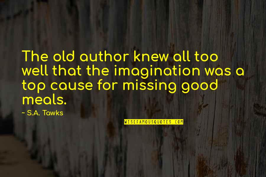 Breakfast Lunch And Dinner Quotes By S.A. Tawks: The old author knew all too well that Breakfast Lunch And Dinner Quotes By S.A. Tawks: The old author knew all too well that