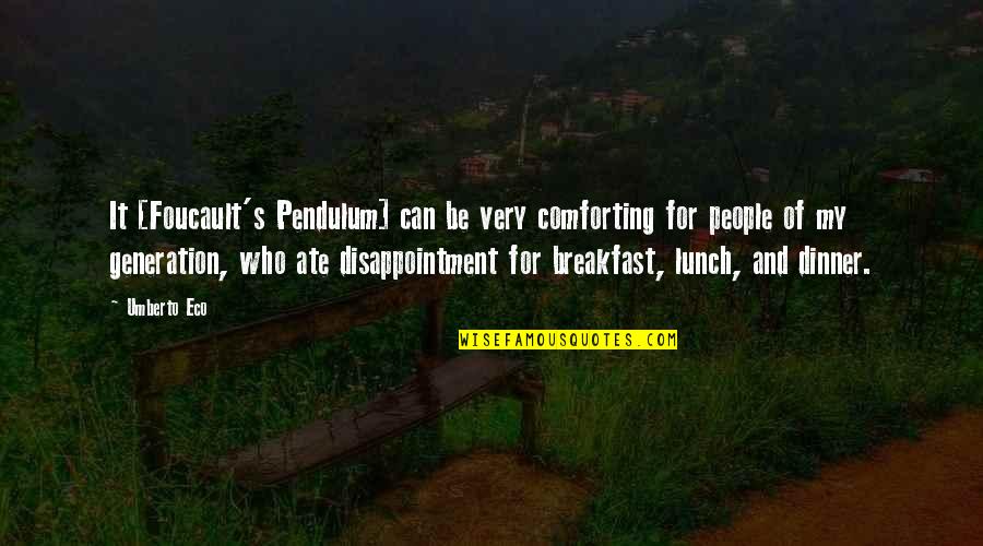 Breakfast Lunch And Dinner Quotes By Umberto Eco: It [Foucault's Pendulum] can be very comforting for