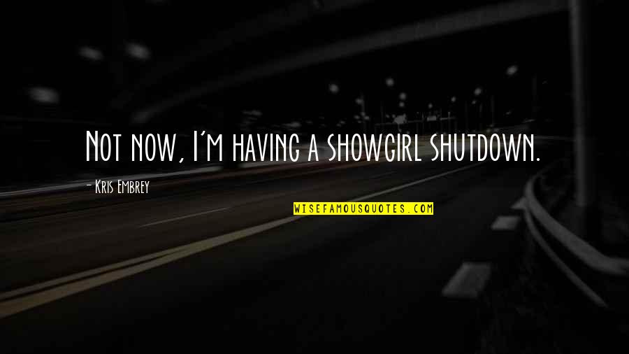 Breakfast Menu Quotes By Kris Embrey: Not now, I'm having a showgirl shutdown.