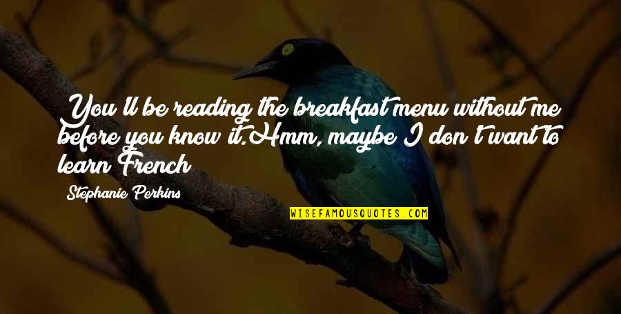 Breakfast Menu Quotes By Stephanie Perkins: You'll be reading the breakfast menu without me