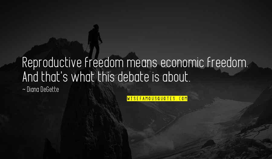 Breakfast Quotes And Quotes By Diana DeGette: Reproductive freedom means economic freedom. And that's what