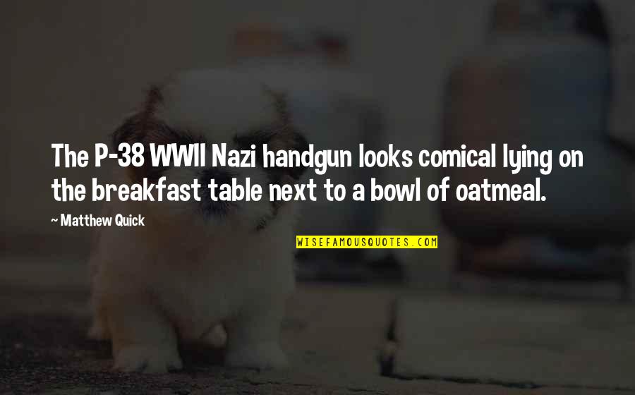 Breakfast Quotes And Quotes By Matthew Quick: The P-38 WWII Nazi handgun looks comical lying