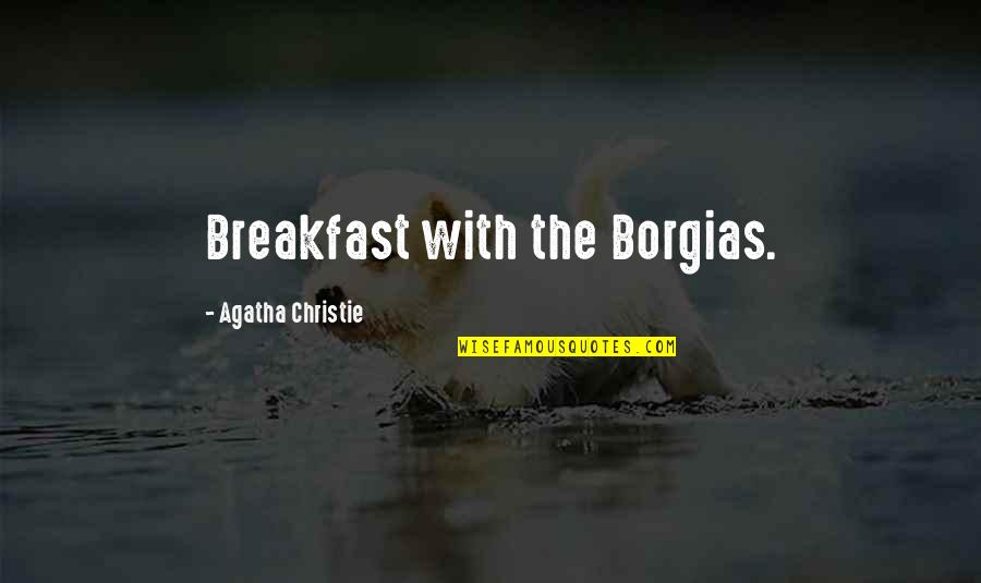 Breakfast Quotes By Agatha Christie: Breakfast with the Borgias.